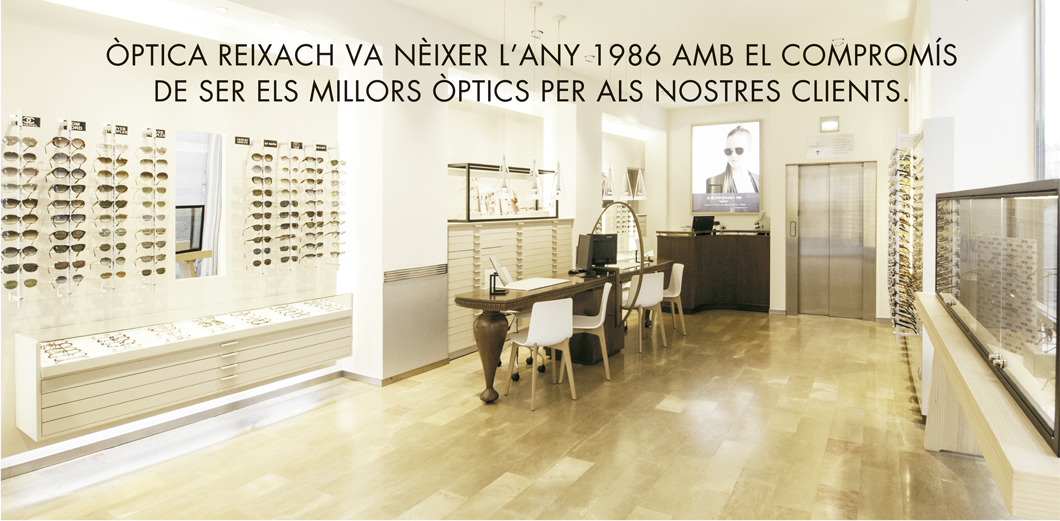 Òptica Reixach va nèixer l’any 1986 amb el compromís de ser els millors òptics per als nostres clients.